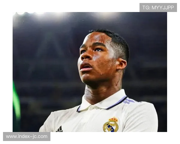 恩德里克替补登场显潜力，皇马新星未来可期